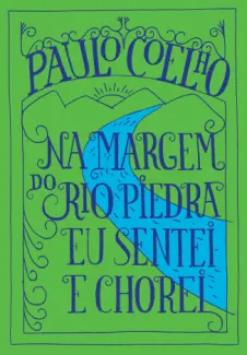 Baixar Livro Na Margem do Rio Piedra eu Sentei e Chorei - Paulo Coelho em ePub PDF Mobi ou Ler Online