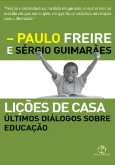 Baixar Livro Lições de casa Últimos Diálogos Sobre Educação - Paulo Freire & Sérgio Guimarães em ePub PDF Mobi ou Ler Online