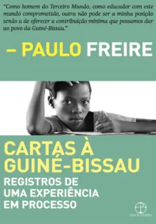 Baixar Livro Cartas à Guine Bissau: Registros de uma experiência em processo - Paulo Freire em ePub PDF Mobi ou Ler Online