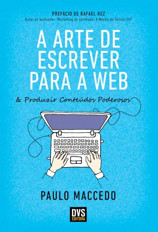 Baixar Livro A Arte de Escrever para a Web e Produzir Conteúdos Poderosos - Paulo Maccedo em ePub PDF Mobi ou Ler Online