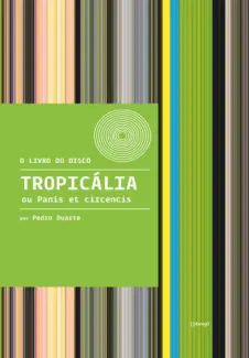 Baixar Livro Tropicália ou Panis et Circencis - Pedro Duarte em ePub PDF Mobi ou Ler Online