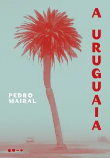 Baixar Livro A uruguaia - Pedro Maira em ePub PDF Mobi ou Ler Online