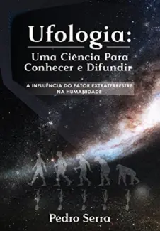 Baixar Livro UFOLOGIA: UMA CIÊNCIA PARA CONHECER E DIFUNDIR - Pedro Serra em ePub PDF Mobi ou Ler Online