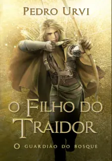 Baixar Livro O Filho do Traidor: o Guardião do Bosque - O Filho do Traidor Vol. 1 - Pedro Urvi em ePub PDF Mobi ou Ler Online