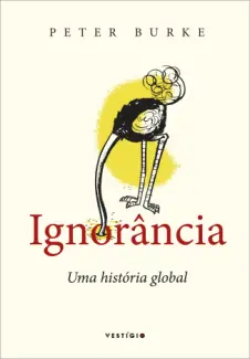 Baixar Livro Ignorância Uma história global - Peter Burke em ePub PDF Mobi ou Ler Online