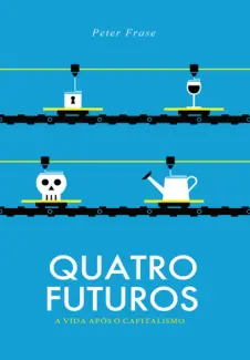 Baixar Livro Quatro Futuros - Peter Frase em ePub PDF Mobi ou Ler Online