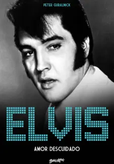 Baixar Livro Elvis Presley: Amor Descuidado 2 - Peter Guralnick em ePub PDF Mobi ou Ler Online