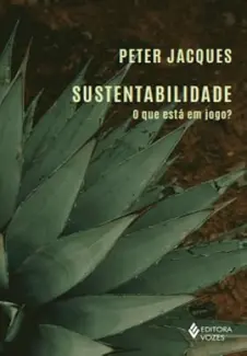 Baixar Livro Sustentabilidade: O que está em jogo? - Peter Jacques em ePub PDF Mobi ou Ler Online