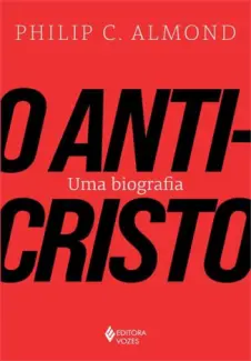 Baixar Livro O Anticristo: Uma biografia - Philip C. Almond em ePub PDF Mobi ou Ler Online