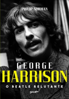 Baixar Livro George Harrison: O Beatle relutante - Philip Norman em ePub PDF Mobi ou Ler Online