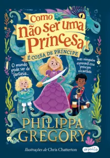 Baixar Livro Como não ser uma Princesa é Coisa de Príncipe - Philippa Gregory em ePub PDF Mobi ou Ler Online