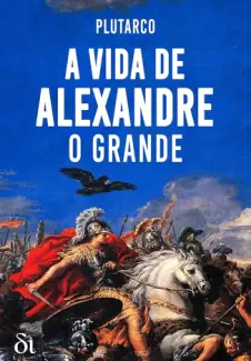 Baixar Livro A Vida de Alexandre, O Grande - Plutarco em ePub PDF Mobi ou Ler Online