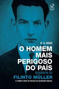Baixar Livro O Homem Mais Perigoso do País: Biografia de Filinto Müller - R. S. Rose em ePub PDF Mobi ou Ler Online