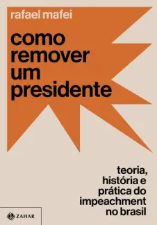 Baixar Livro Como Remover um Presidente - Rafael Mafei em ePub PDF Mobi ou Ler Online