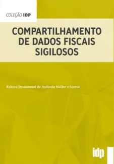 Baixar Livro Compartilhamento de Dados Fiscais Sigilosos - Rebeca Drummond de Andrade Müller e Santos em ePub PDF Mobi ou Ler Online
