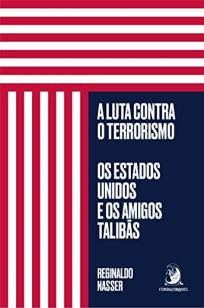 Baixar Livro A Luta Contra o Terrorismo: Os Estados Unidos e Os Amigos Talibãs - Reginaldo Nasser em ePub PDF Mobi ou Ler Online