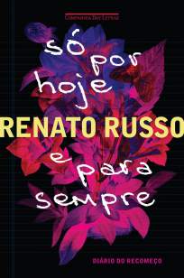 Baixar Só Por Hoje e para Sempre - Diário do Recomeço - Renato Russo ePub PDF Mobi ou Ler Online