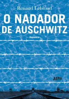 Baixar Livro O Nadador de Auschwitz - Renaud Leblond em ePub PDF Mobi ou Ler Online