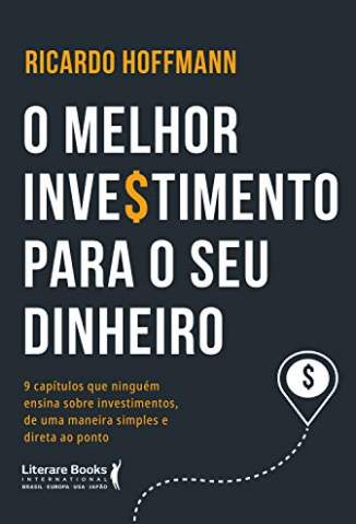 Baixar Livro O Melhor Investimento para Seu Dinheiro - Ricardo Hoffmann em ePub PDF Mobi ou Ler Online