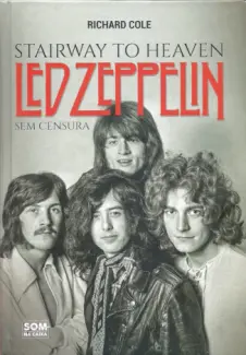 Baixar Livro Stairway to Heaven: Led Zeppelin sem Censura - Richard Cole em ePub PDF Mobi ou Ler Online