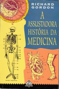 Baixar Livro A Assustadora História da Medicina - Richard Gordon em ePub PDF Mobi ou Ler Online