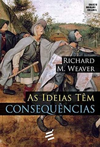 Baixar Livro As Ideias Tem Consequencias - Richard Weaver em ePub PDF Mobi ou Ler Online