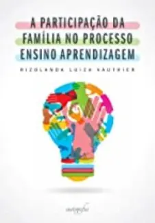 Baixar Livro A Participação da Família no Processo Ensino Aprendizagem - Rizolanda Luiza Vauthier em ePub PDF Mobi ou Ler Online