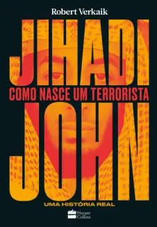 Baixar Livro Jihadi John: Como Nasce um Terrorista - Robert Verkaik em ePub PDF Mobi ou Ler Online