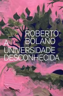 Baixar Livro A Universidade Desconhecida - Roberto Bolaño em ePub PDF Mobi ou Ler Online