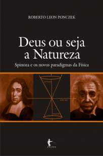 Baixar Deus ou seja a natureza: Spinoza e os novos paradigmas da física - Roberto Leon Ponczek  ePub PDF Mobi ou Ler Online