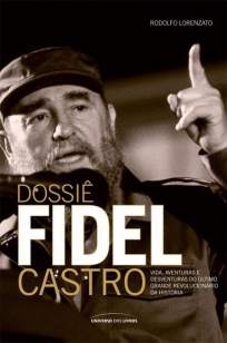 Baixar Dossiê Fidel Castro - Rodolfo Lorenzato ePub PDF Mobi ou Ler Online