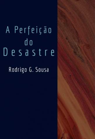 Baixar Livro A Perfeição do Desastre - Rodrigo G. Sousa em ePub PDF Mobi ou Ler Online