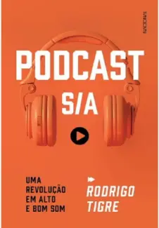 Baixar Livro Podcast S/A: uma Revolução em alto e bom som - Rodrigo Tigre em ePub PDF Mobi ou Ler Online