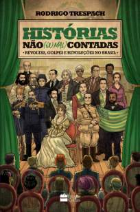 Baixar Livro Histórias Não (Ou Mal) Contadas - Revoltas, Golpes e Revoluções No Brasil - Rodrigo Trespach em ePub PDF Mobi ou Ler Online