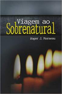 Baixar Livro Viagem ao Sobrenatural - Roger J. Morneau em ePub PDF Mobi ou Ler Online
