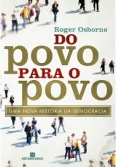 Baixar Livro Do povo para o Povo: uma nova História da Democracia - Roger Osborne em ePub PDF Mobi ou Ler Online