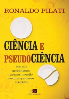 Baixar Livro Ciência e Pseudociência: por que Acreditamos Naquilo em que Queremos Acreditar  - Ronaldo Pilati em ePub PDF Mobi ou Ler Online