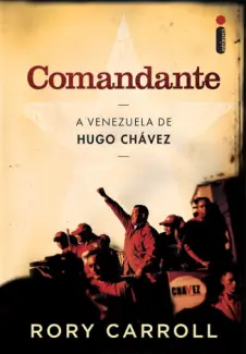 Baixar Livro Comandante - A Venezuela de Hugo Chávez -  Rory Carroll em ePub PDF Mobi ou Ler Online