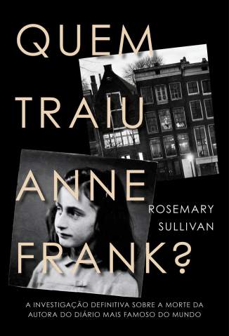 Baixar Livro Quem Traiu Anne Frank? - Rosemary Sullivan  em ePub PDF Mobi ou Ler Online