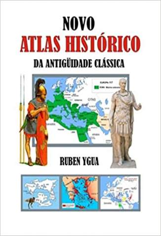 Baixar Livro Novo Atlas Histórico da Antiguidade Clássica - Ruben Ygua em ePub PDF Mobi ou Ler Online