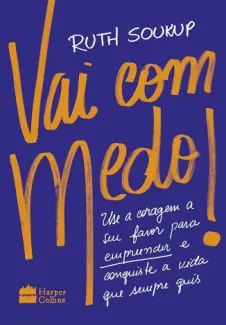 Baixar Livro Vai com Medo!: use a Coragem a seu Favor para Empreender e Conquiste a vida que Sempre quis - Ruth Soukup em ePub PDF Mobi ou Ler Online