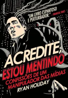 Baixar Livro Acredite, Estou Mentindo - Ryan Holiday em ePub PDF Mobi ou Ler Online