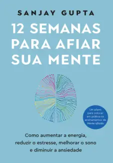 Baixar Livro 12 semanas para afiar sua mente - Sanjay Gupta em ePub PDF Mobi ou Ler Online