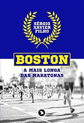 Baixar Livro Boston: a Mais Longa das Maratonas - Sérgio Xavier Filho em ePub PDF Mobi ou Ler Online
