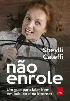 Baixar Livro Não Enrole: Um guia para Falar bem em Público e na Internet - Sheylli Caleffi em ePub PDF Mobi ou Ler Online