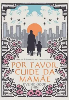 Baixar Livro Por Favor, Cuide da Mamãe - Shin Kyung-sook em ePub PDF Mobi ou Ler Online