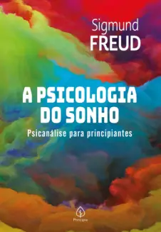 Baixar Livro A Psicologia do sonho: Psicanálise para principiantes - Sigmund Freud em ePub PDF Mobi ou Ler Online