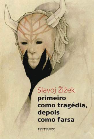 Baixar Livro Primeiro Como Tragédia, Depois Como Farsa - Slavoj Zizek em ePub PDF Mobi ou Ler Online