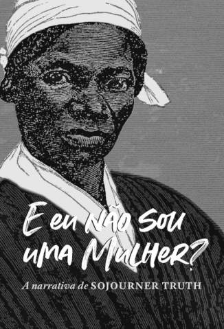 Baixar Livro E eu não sou uma mulher - Sojourner Truth em ePub PDF Mobi ou Ler Online