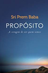 Baixar Propósito: A Coragem de Ser Quem Somos - Sri Prem Baba ePub PDF Mobi ou Ler Online